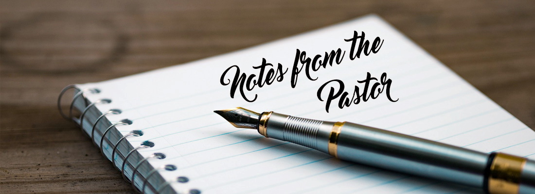 Notes from the Pastor
